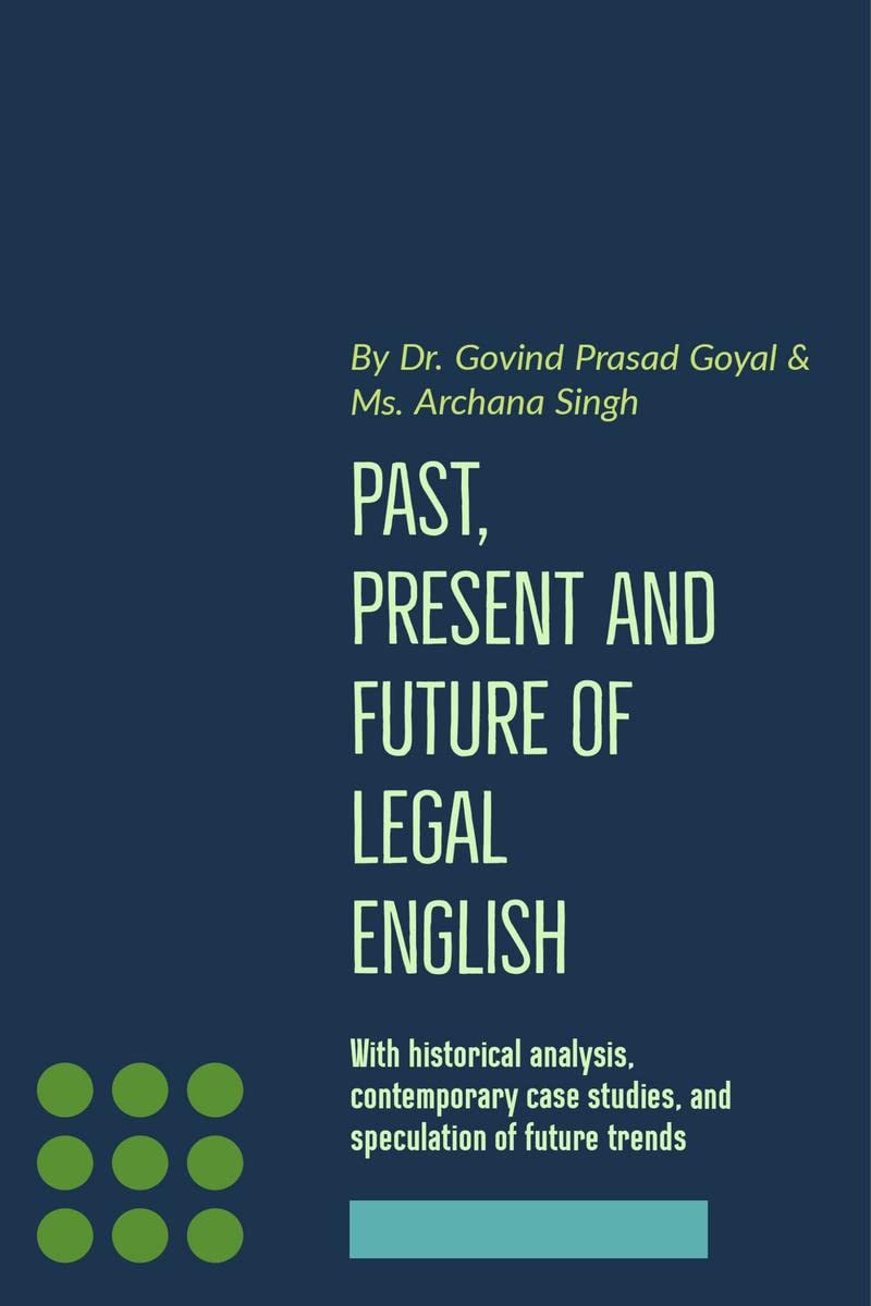 Past, Present and Future of Legal English : With historical analysis, contemporary case studies and speculations of future trend