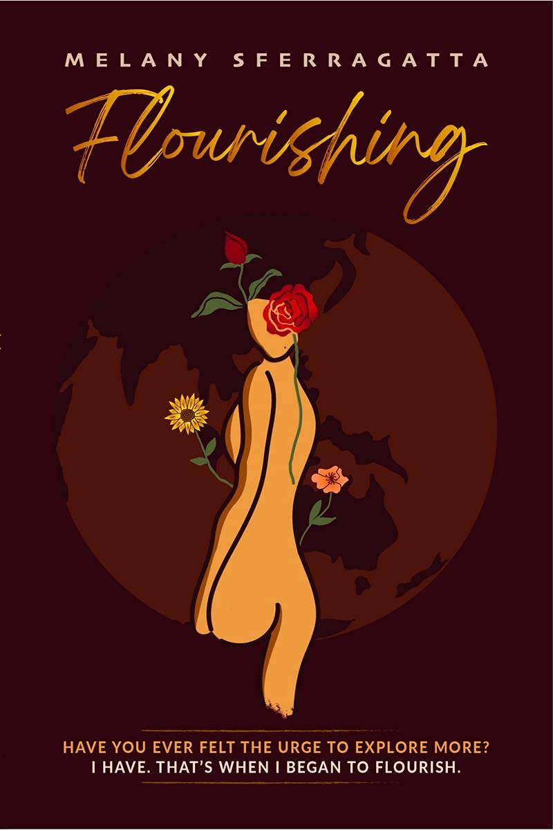 Flourishing : Have You Ever Felt The Urge To Explore More? I Have. ThatS When I Began To Flourish.