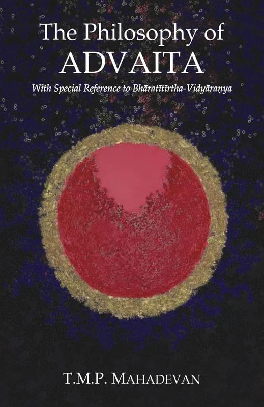 The Philosophy of Advaita: With Special Reference to Bharatitirtha Vidyaranya