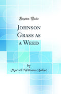 Johnson Grass as a Weed (Classic Reprint)