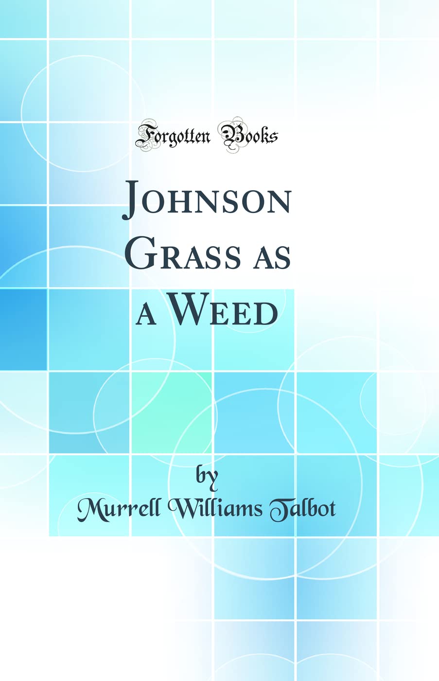 Johnson Grass as a Weed (Classic Reprint)