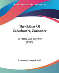 The Gathas Of Zarathustra, Zoroaster: In Metre And Rhythm (1900)