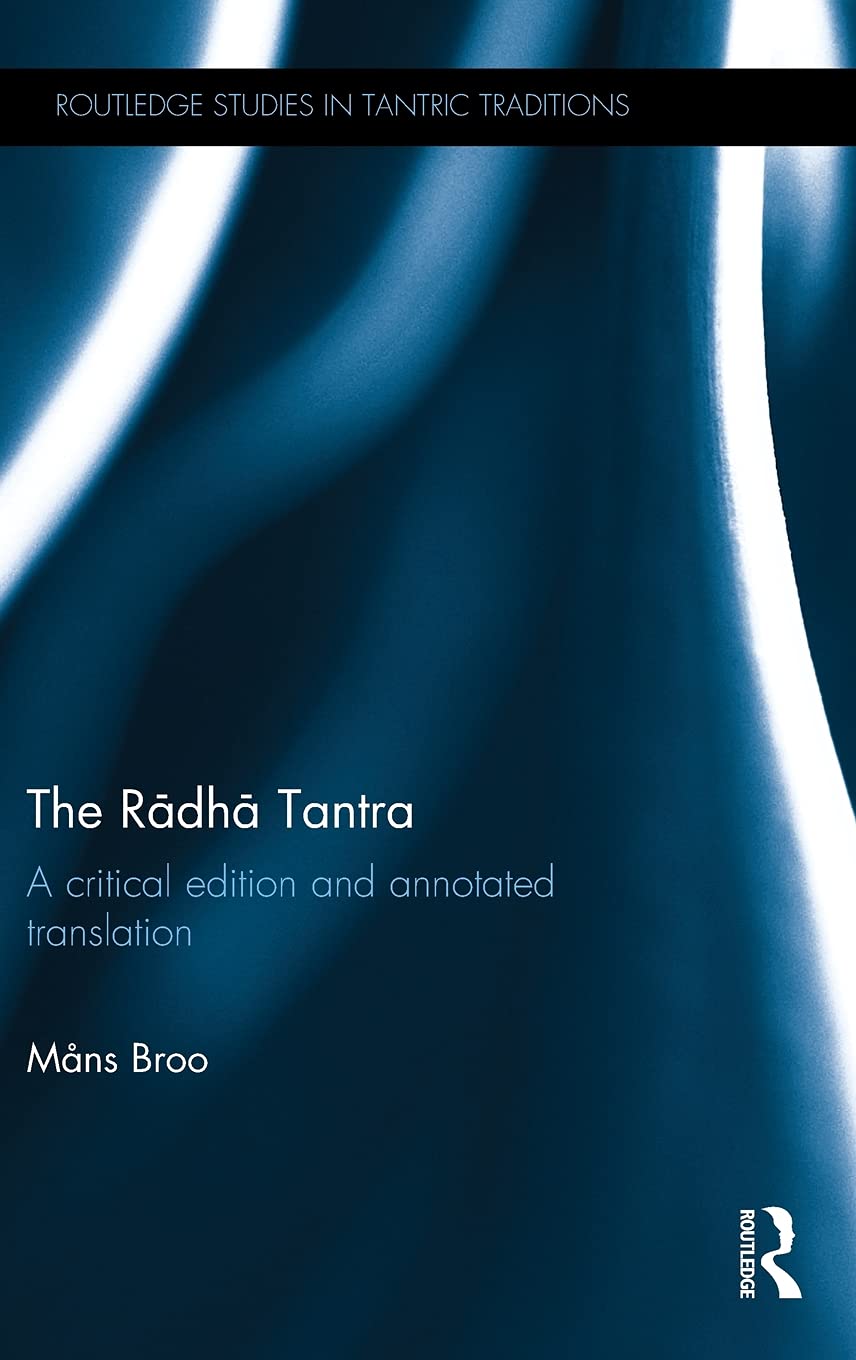 The Radha Tantra: A critical edition and annotated translation (Routledge Studies in Tantric Traditions)