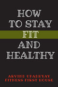 HOW TO STAY FIT AND HEALTHY