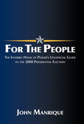 For the People: The Invisible Hand of Powers Unofficial Guide to the 2008 Presidential Election