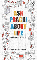 Ask Prachi about Life : 22 Life Hacks to Live By