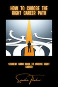 How To Choose The Right Career Path : Student Hand Book To Choose Right Career