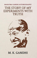 Mahatma Gandhi Autobiography The Story of My Experiments With Truth