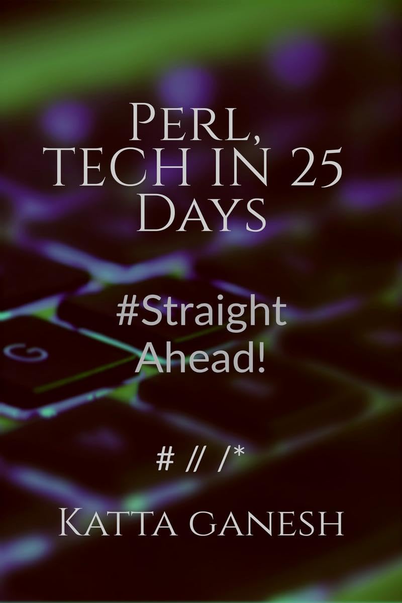 Perl Unlock the full potential of Perl with this comprehensive guide! Perfect for beginners, Master Perl : Straight Ahead!