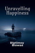 Unravelling Happiness: How To Achieve A First Person Happiness Of The Highest Stage By Yoga, Science And Spirituality