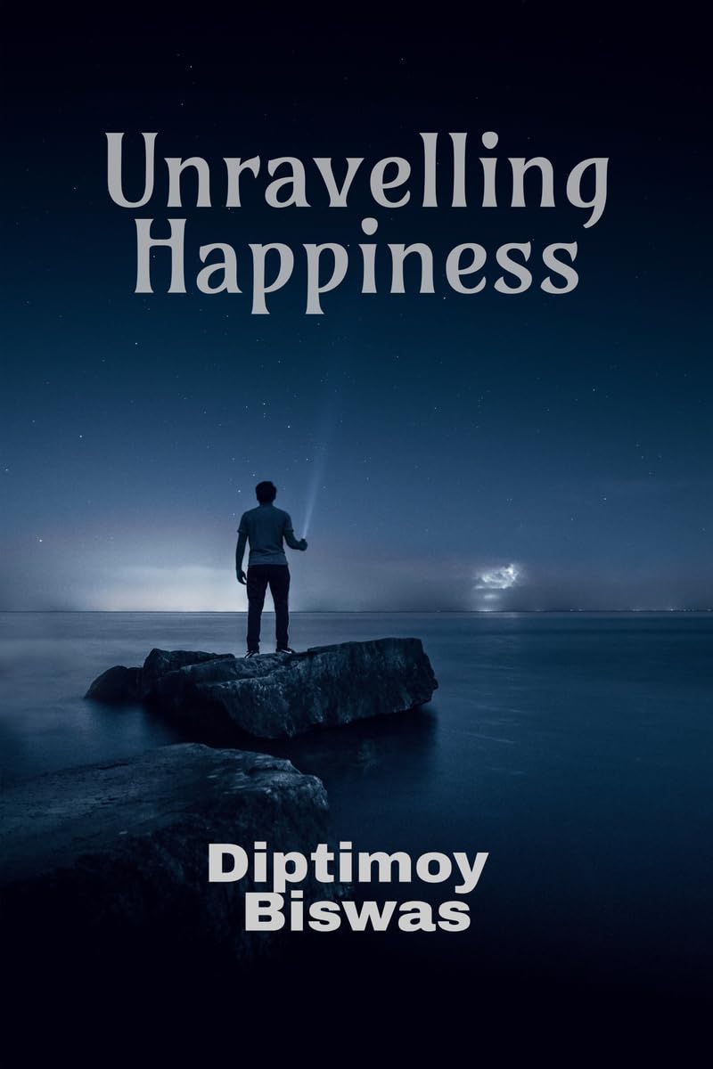 Unravelling Happiness: How To Achieve A First Person Happiness Of The Highest Stage By Yoga, Science And Spirituality