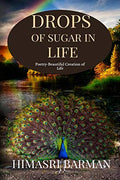 Drops Of Sugar In Life : PoetryBeautiful Creation Of Life
