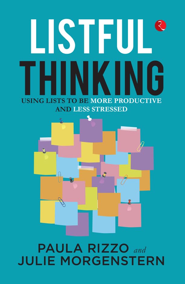 Listful Thinking : Thinking Using Lists To Be More Productive, Successful And Less Stressed