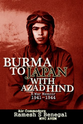 BURMA TO JAPAN WITH AZAD HIND: A War Memoir 19411944