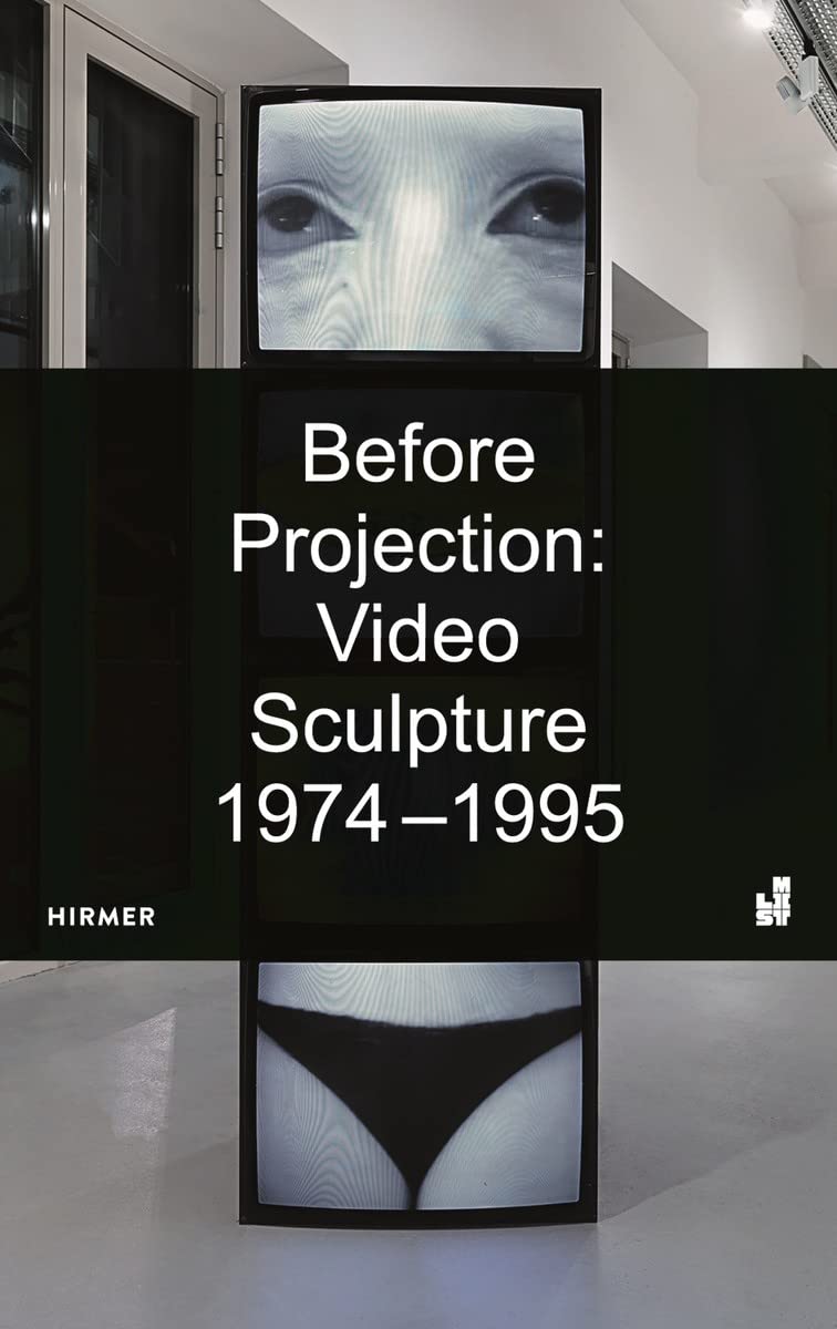 BEFORE PROJECTION: Video Sculpture 1974  1995