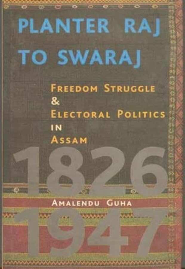 Planter Raj to Swaraj  Freedom Struggle & Electoral Politics in Assam