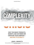 The Complexity Crisis: Why Too Many Products, Markets, And Customers Are Crippling Your CompanyAnd What To Do About It