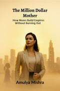 The Million Dollar Mother: How Moms Build Empires Without Burning Out