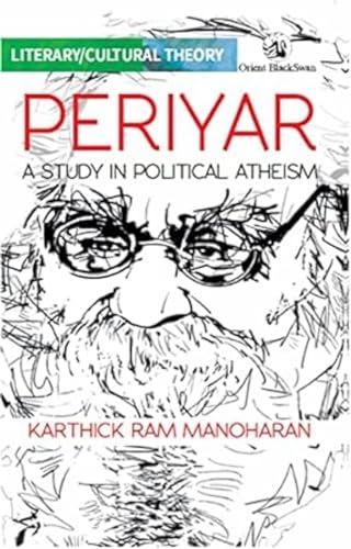 PERIYAR: A STUDY IN POLITICAL ATHEISM