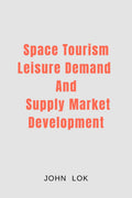 Space Tourism Leisure Demand And Supply Market Development