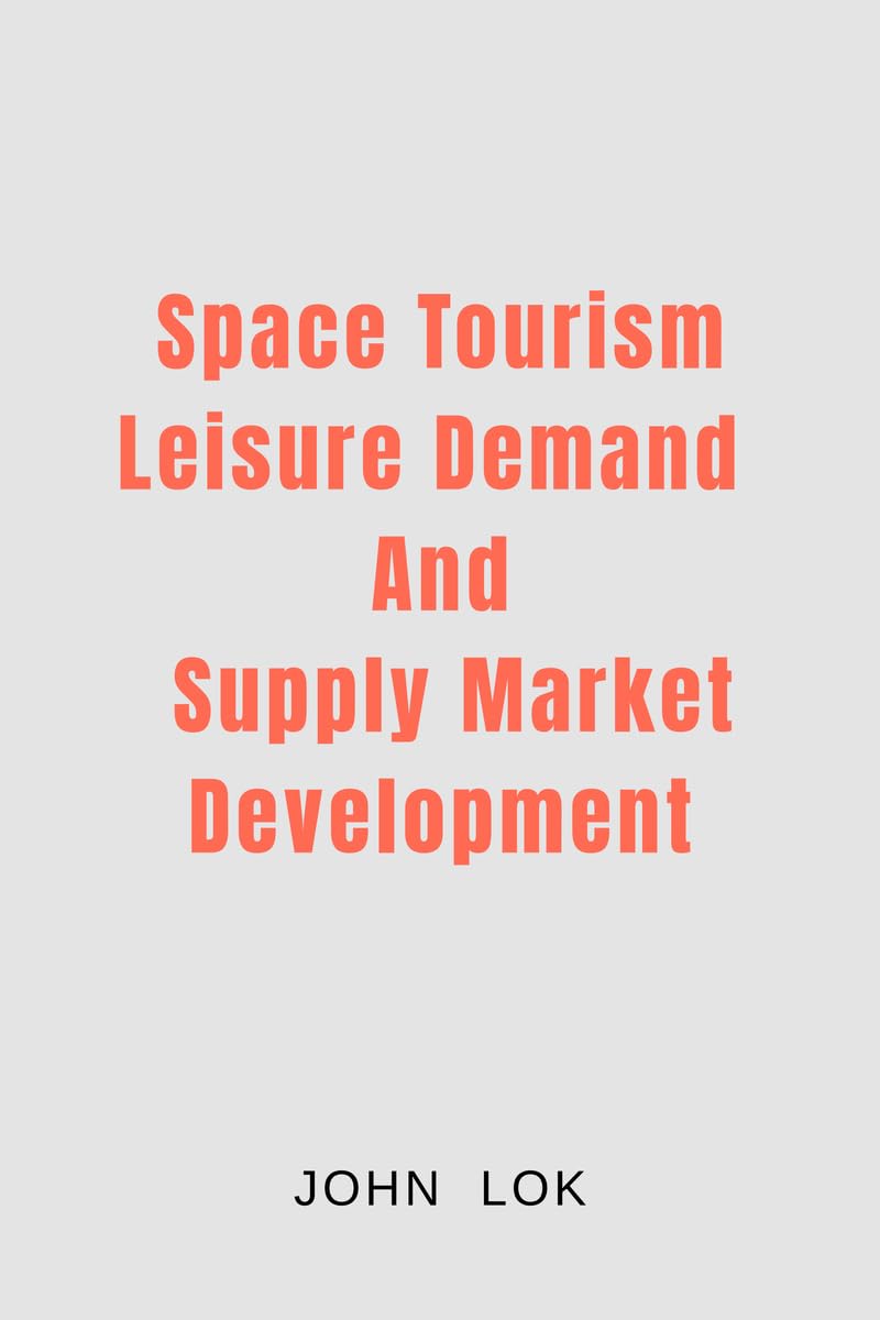 Space Tourism Leisure Demand And Supply Market Development