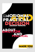 Balancing Emotions and Practicality: Navigating the Complexities of DecisionMaking : Difference Between Emotional Decisions An
