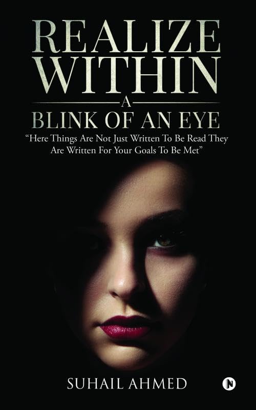 Realize Within A Blink of an Eye :  Here Things Are Not Just Written To Be Read They Are Written For Your Goals To Be Met 