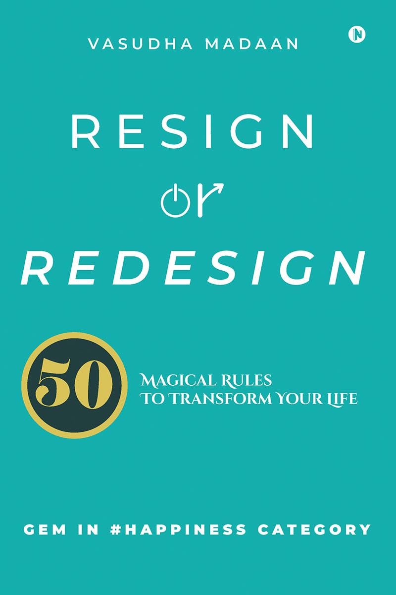 Resign Or Redesign : 50 Magical Rules To Transform Your Life