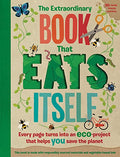 The Extraordinary Book That Eats Itself: A unique environmental childrens activity book, packed with funfilled eco projects to 