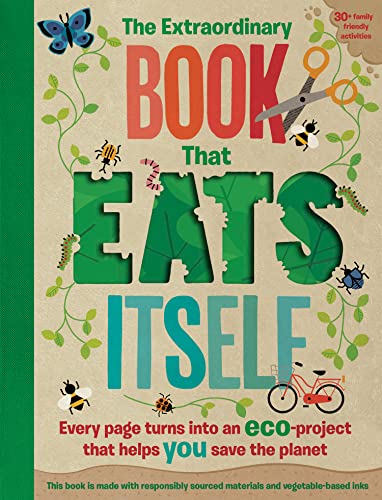The Extraordinary Book That Eats Itself: A unique environmental childrens activity book, packed with funfilled eco projects to 