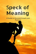 Speck of Meaning: A Guide to Personal Growth and Purpose