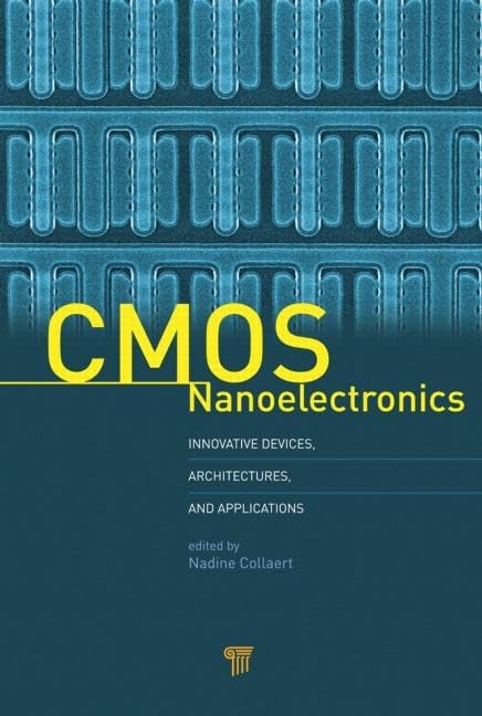 CMOS NANOELECTRONICS: INNOVATIVE DEVICES, ARCHITECTURES, AND APPLICATIONS (HB 2013)