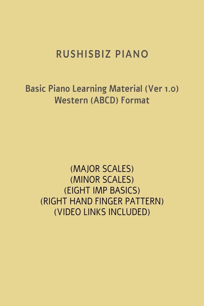 Basic Piano Learning Material (Ver 1.0)  Western (Abcd) Format: Rushisbiz Piano  Major Scales  Minor Scales  Eight Important