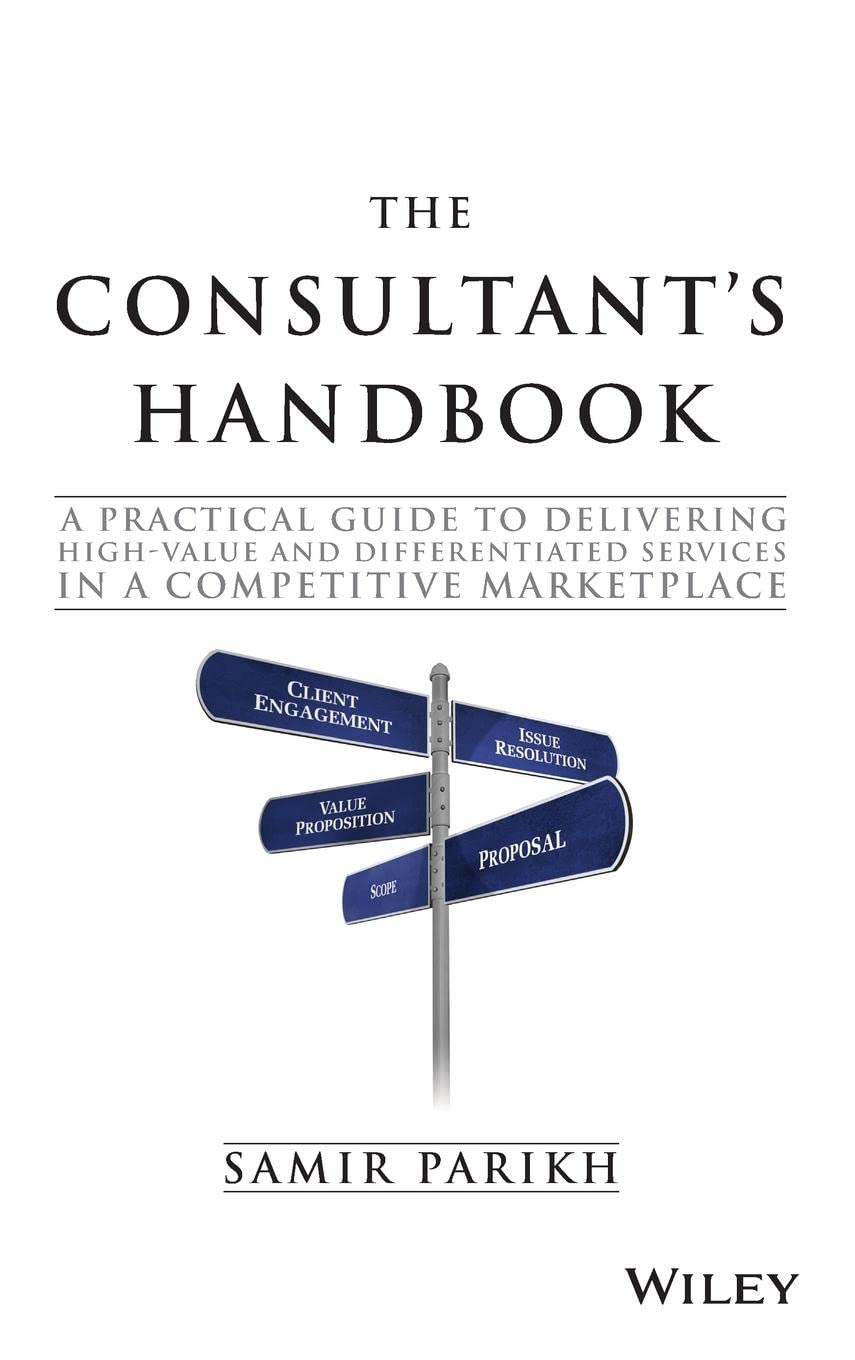 The Consultants Handbook: A Practical Guide to Delivering Highvalue and Differentiated Services in a Competitive Marketplace