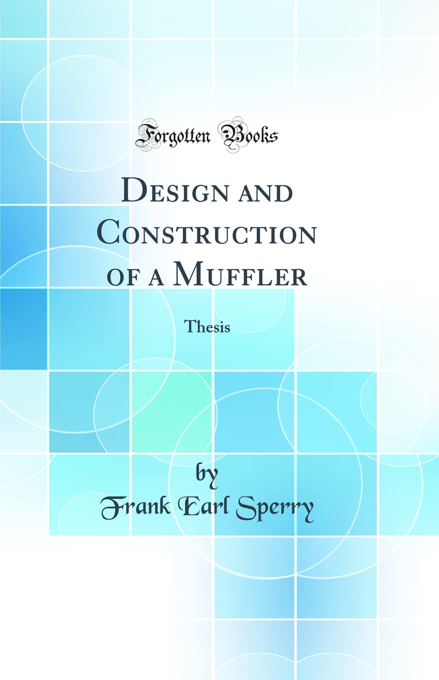 Design and Construction of a Muffler: Thesis (Classic Reprint)