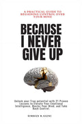Because I Never Give Up: A Practical Guide to Regaining Control over your Mind