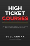 High Ticket Courses: The Fastest Way for Coaches, Consultants, and Service Providers to Make Six or Seven Figures with a New Hyb