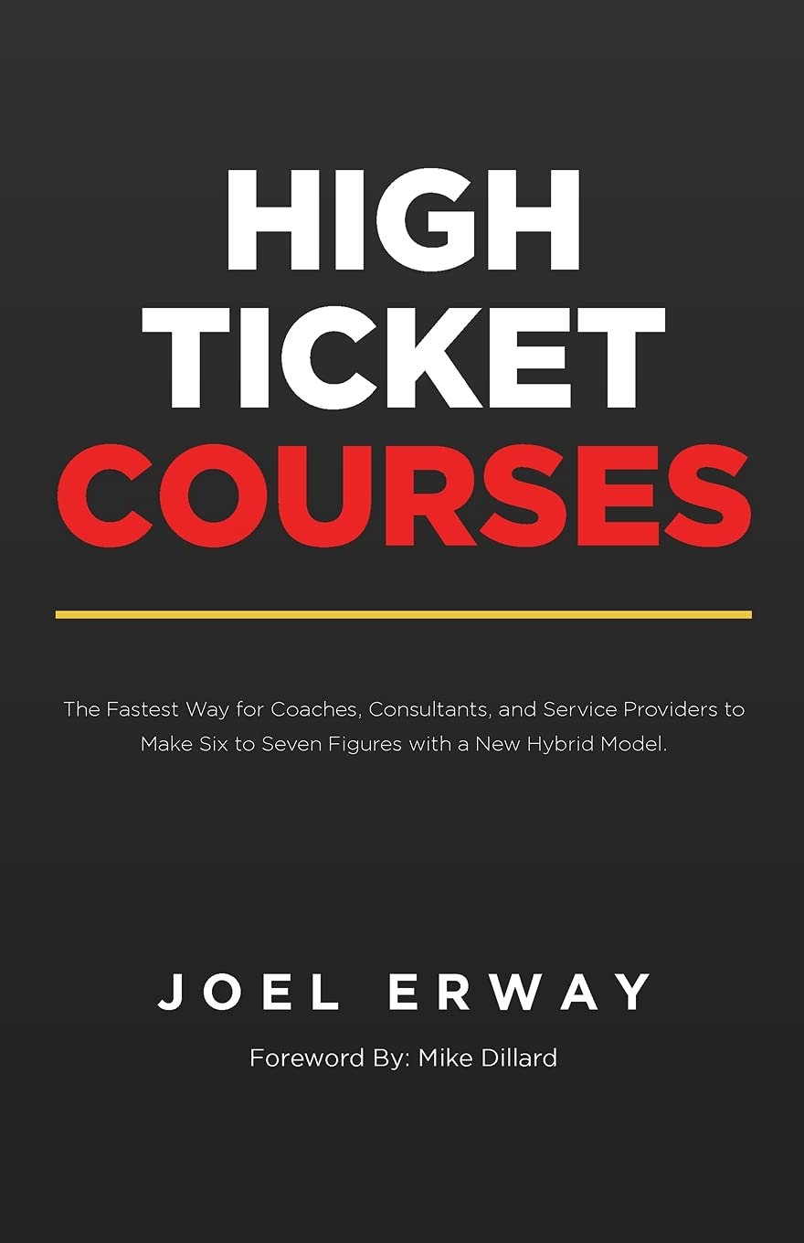 High Ticket Courses: The Fastest Way for Coaches, Consultants, and Service Providers to Make Six or Seven Figures with a New Hyb