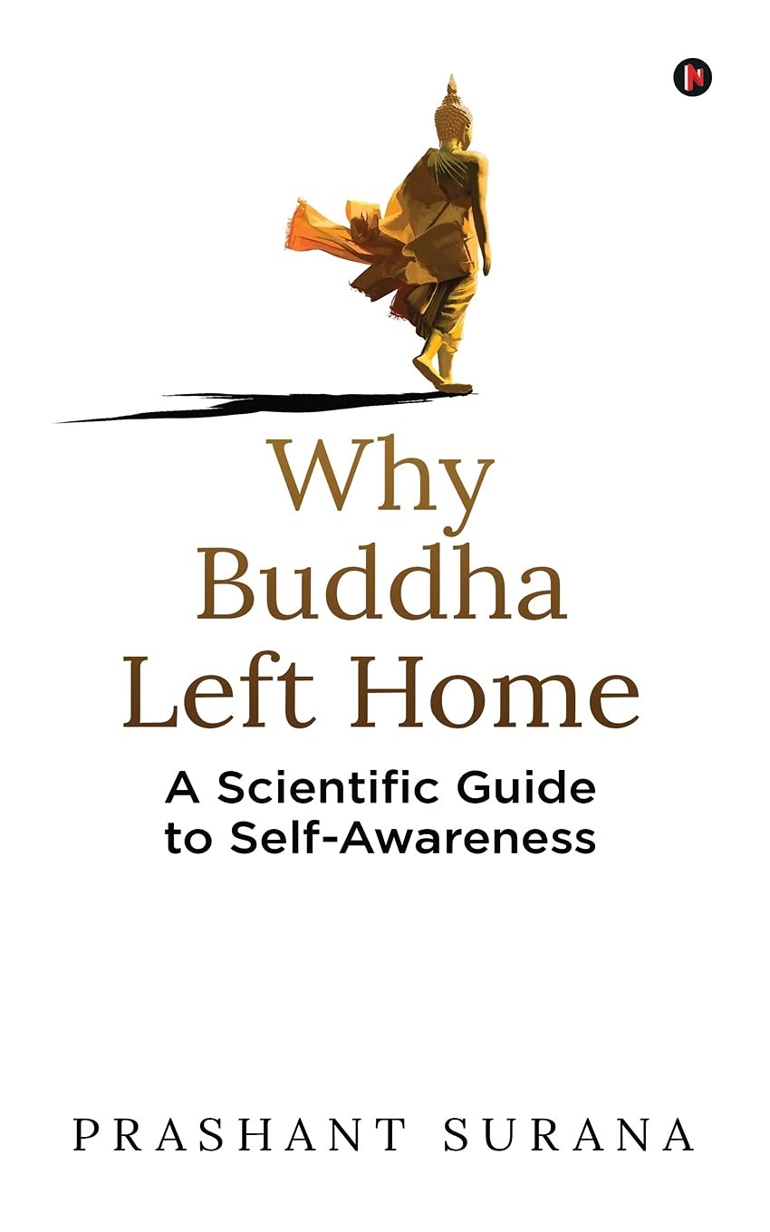 Why Buddha Left Home : A Scientific Guide To SelfAwareness