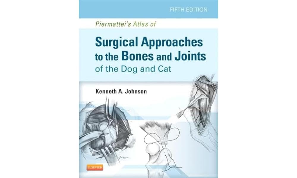 Piermatteis Atlas of Surgical Approaches to the Bones and Joints of the Dog and Cat
