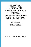 How To Recover Amounts Due From Defaulters In Seven Steps : Recovery Strategies