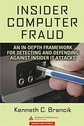 Insider Computer Fraud: An InDepth Framework For Detecting And Defending Against Insider It Attacks