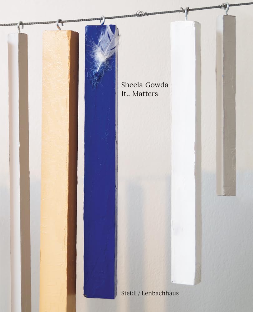 Sheela Gowda: lt.. Matters