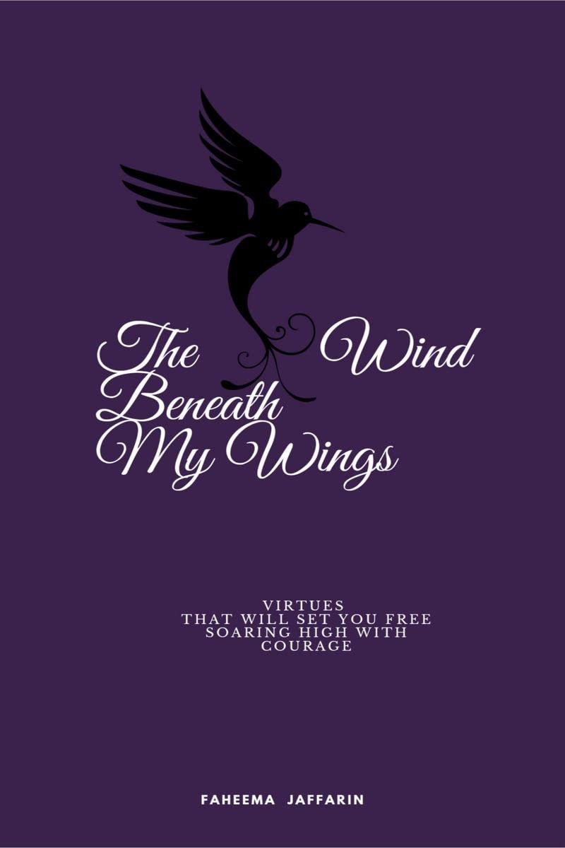 The Wind Beneath My Wings : Virtues that will set you free soaring high with courage