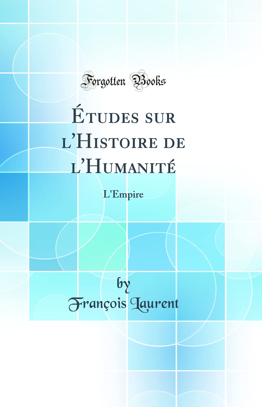 tudes sur lHistoire de lHumanit: LEmpire (Classic Reprint)