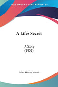 A Lifes Secret: A Story (1902)