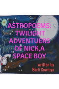 Astropoems: Twilight Adventures Of A Nick, A Space Boy