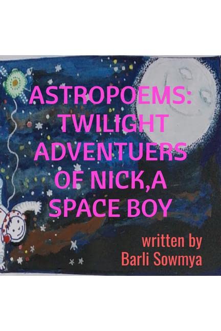 Astropoems: Twilight Adventures Of A Nick, A Space Boy