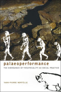 Paleoperformance: The Emergence of Theatricality As Social Practice