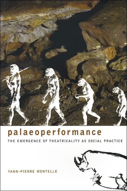 Paleoperformance: The Emergence of Theatricality As Social Practice